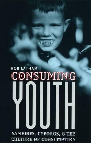 9780226468914: Consuming Youth – Vampires, Cyborgs & the Culture of Consumption: Vampires, Cyborgs, and the Culture of Consumption (Emersion: Emergent Village resources for communities of faith)