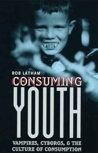 9780226468914: Consuming Youth: Vampires, Cyborgs, and the Culture of Consumption