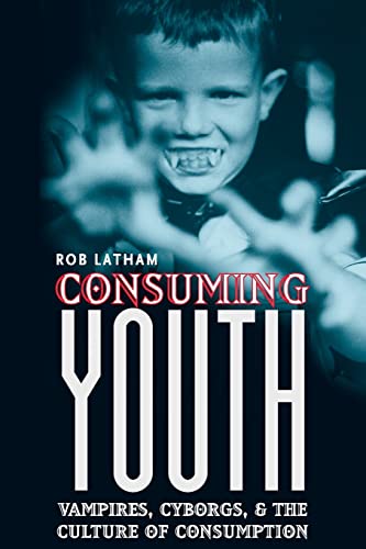 Stock image for Consuming Youth: Vampires, Cyborgs, and the Culture of Consumption for sale by Open Books