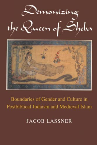 Demonizing the Queen of Sheba: Boundaries of Gender and Culture in Postbiblical Judaism and Medieval Islam (Chicago Studies in the History of Judaism) (9780226469157) by Lassner, Jacob