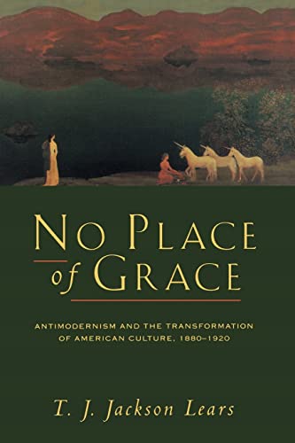 Beispielbild fr No Place of Grace: Antimodernism and the Transformation of American Culture, 1880-1920 zum Verkauf von SecondSale