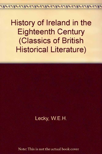 Stock image for A history of Ireland in the eighteenth century (Classics of British historical literature) for sale by HPB-Emerald