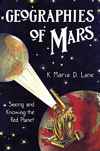 Stock image for Geographies of Mars: Seeing and Knowing the Red Planet for sale by ThriftBooks-Atlanta