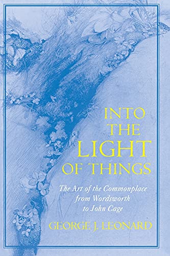 Stock image for Into the Light of Things: The Art of the Commonplace from Wordsworth to John Cage for sale by ThriftBooks-Atlanta