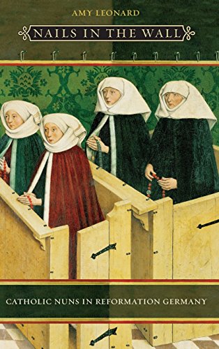 Beispielbild fr Nails in the Wall: Catholic Nuns in Reformation Germany (Women in Culture and Society) zum Verkauf von HPB-Red