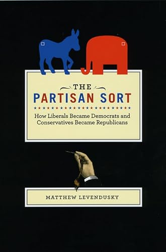 9780226473642: The Partisan Sort: How Liberals Became Democrats and Conservatives Became Republicans (Chicago Studies in American Politics)