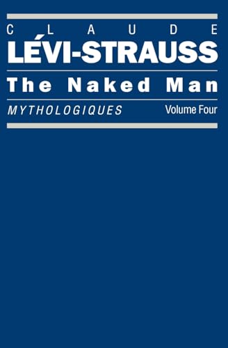9780226474960: The Naked Man: Mythologiques, Volume 4 (Mythologiques Series)