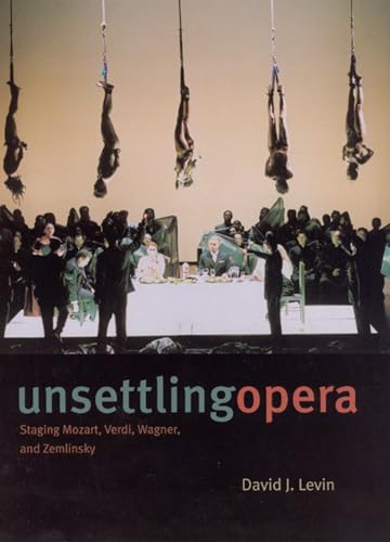 9780226475233: Unsettling Opera: Staging Mozart, Verdi, Wagner, and Zemlinsky