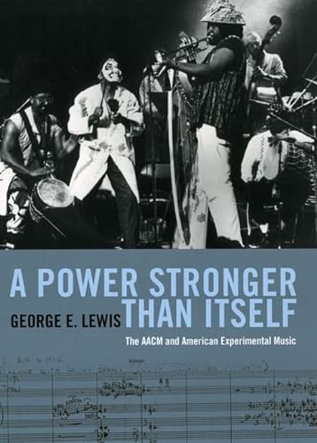 9780226476957: A Power Stronger Than Itself: The AACM and American Experimental Music