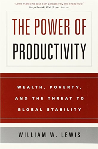 The Power of Productivity: Wealth, Poverty, and the Threat to Global Stability (9780226476988) by Lewis, William W.