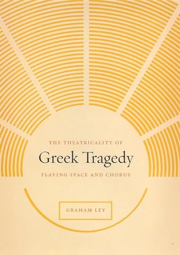 9780226477572: The Theatricality of Greek Tragedy: Playing Space and Chorus