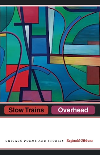 Stock image for Slow Trains Overhead: Chicago Poems and Stories for sale by ThriftBooks-Atlanta