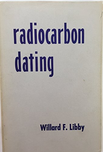 Radiocarbon Dating - Libby, Willard F.