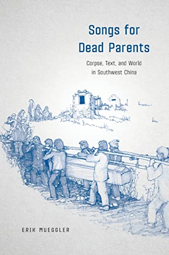 9780226481005: Songs for Dead Parents: Corpse, Text, and World in Southwest China