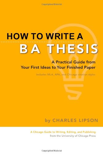 Beispielbild fr How To Write A Ba Thesis: A Practical Guide From Your First Ideas To Your Finished Paper (Chicago Guides to Writing, Editing & Publishing) zum Verkauf von medimops