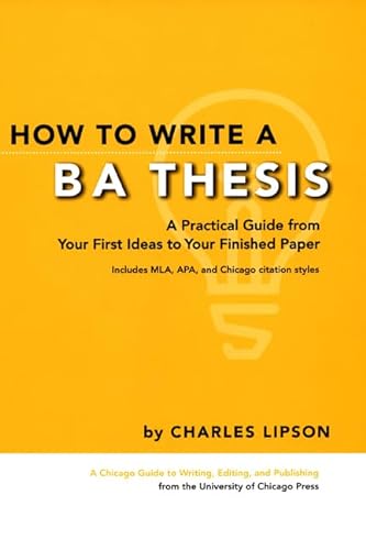 9780226481258: How to Write a BA Thesis: A Practical Guide from Your First Ideas to Your Finished Paper (Chicago Guides to Writing, Editing, and Publishing)