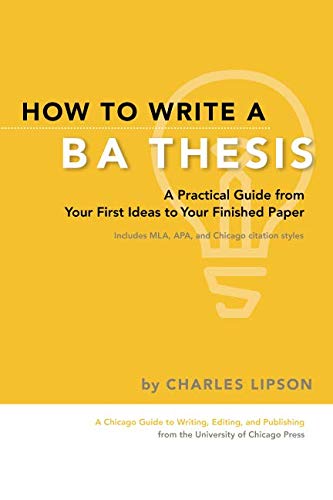 Imagen de archivo de How to Write a BA Thesis: A Practical Guide from Your First Ideas to Your Finished Paper (Chicago Guides to Writing, Editing, and Publishing) a la venta por Open Books