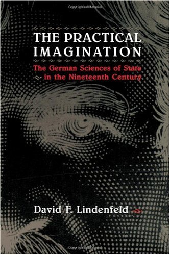 9780226482415: The Practical Imagination: The German Sciences of State in the Nineteenth Century