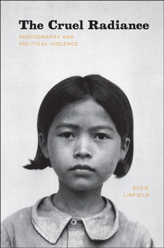 9780226482507: The Cruel Radiance: Photography and Political Violence