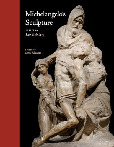 Beispielbild fr Michelangelo  s Sculpture: Selected Essays (Essays by Leo Steinberg) zum Verkauf von Midtown Scholar Bookstore