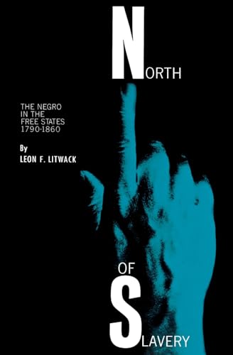 North of Slavery: The Negro in the Free States, 1790-1860 (9780226485867) by Litwack, Leon F.