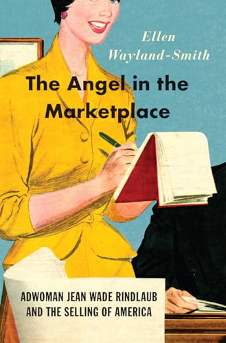 9780226486321: The Angel in the Marketplace – Adwoman Jean Wade Rindlaub and the Selling of America