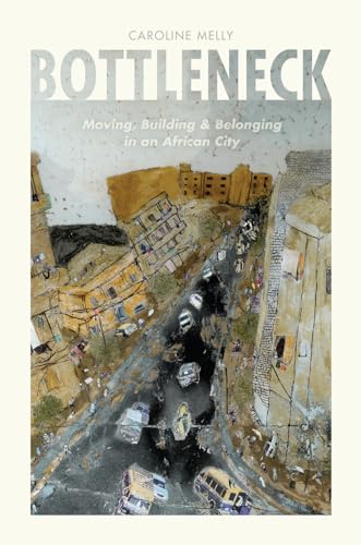 9780226488905: Bottleneck: Moving, Building, and Belonging in an African City