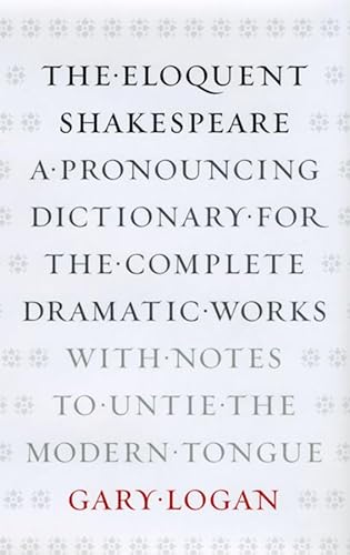 9780226491158: The Eloquent Shakespeare: A Pronouncing Dictionary for the Complete Dramatic Works with Notes to Untie the Modern Tongue