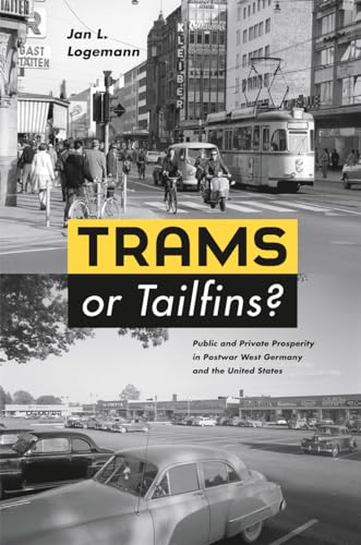 Trams or Tailfins?: Public and Private Prosperity in Postwar West Germany and the United States