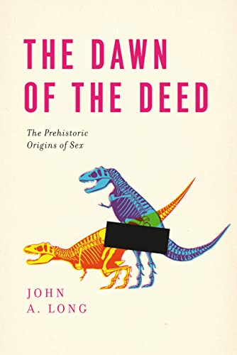 9780226492544: The Dawn of the Deed: The Prehistoric Origins of Sex