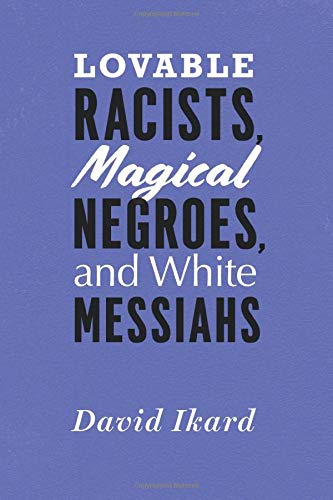 Beispielbild fr Lovable Racists, Magical Negroes, and White Messiahs zum Verkauf von Blackwell's