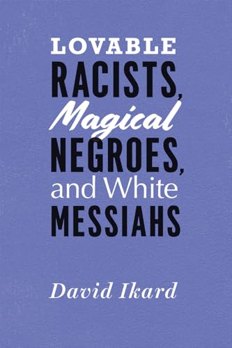 Stock image for Lovable Racists, Magical Negroes, and White Messiahs for sale by Blackwell's