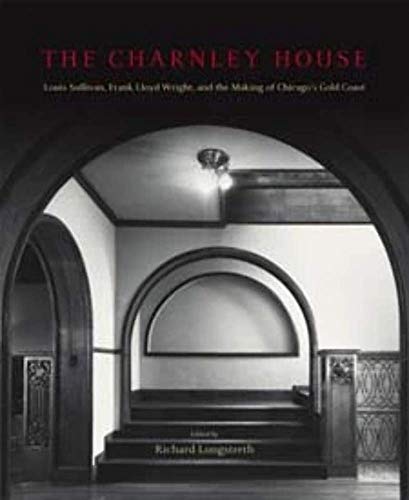 Beispielbild fr The Charnley House: Louis Sullivan, Frank Lloyd Wright, and the Making of Chicago's Gold Coast (Chicago Architecture and Urbanism) zum Verkauf von Books of the Smoky Mountains