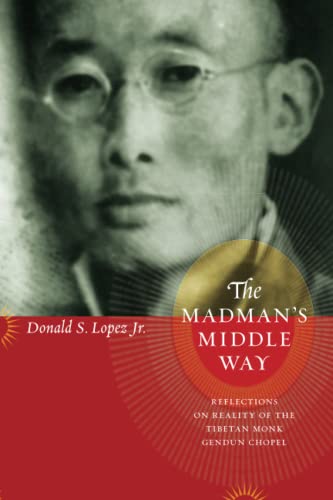 9780226493176: The Madman's Middle Way: Reflections on Reality of the Tibetan Monk Gendun Chopel (Buddhism and Modernity Series)