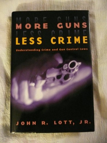 More Guns, Less Crime: Understanding Crime and Gun Control Laws (Studies in Law and Economics) (9780226493633) by Lott Jr., John R.