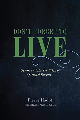 Beispielbild fr Don't Forget to Live: Goethe and the Tradition of Spiritual Exercises (The France Chicago Collection) zum Verkauf von Sheafe Street Books