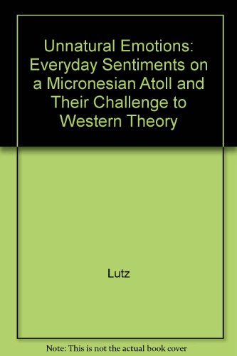 9780226497211: Unnatural Emotions: Everyday Sentiments on a Micronesian Atoll and Their Challenge to Western Theory