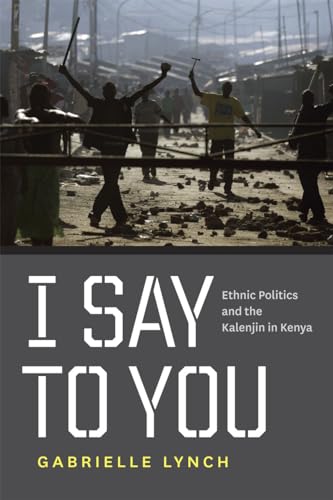 Beispielbild fr I Say to You: Ethnic Politics and the Kalenjin in Kenya zum Verkauf von Midtown Scholar Bookstore