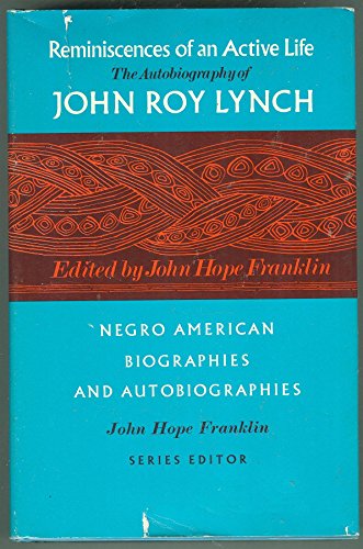 Reminiscences of an Active Life: The Autobiography of John Roy Lynch (Negro American Biographies ...