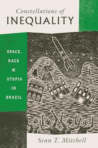 Stock image for Constellations of Inequality: Space, Race, and Utopia in Brazil for sale by BooksRun