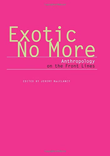 Imagen de archivo de Exotic No More: Anthropology on the Front Lines a la venta por Solr Books
