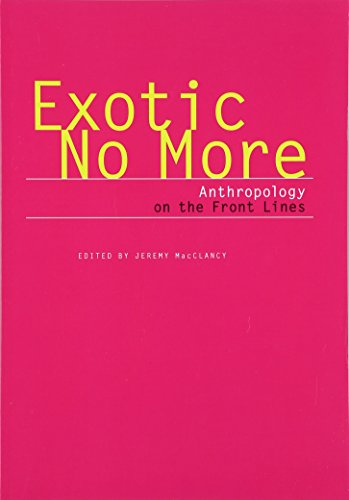 Exotic No More: Anthropology on the Front Lines (9780226500133) by Philippe Bourgois; Nancy Scheper-Hughes; Jane Schneider; Chris Hann; Michael Gilsenan; Richard Jenkins; William O. Beeman; Faye V. Harrison; Alma...