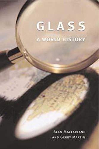 Glass: A World History (9780226500287) by Macfarlane, Alan; Martin, Gerry