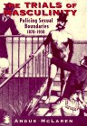 Beispielbild fr The Trials of Masculinity : Policing Sexual Boundaries, 1870-1930 zum Verkauf von Better World Books