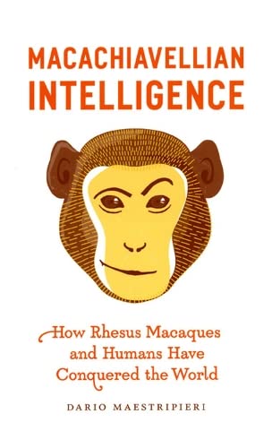 Imagen de archivo de Macachiavellian Intelligence: How Rhesus Macaques and Humans Have Conquered the World a la venta por HPB-Red