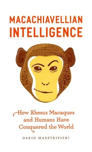 Stock image for Macachiavellian Intelligence: How Rhesus Macaques and Humans Have Conquered the World for sale by HPB-Red