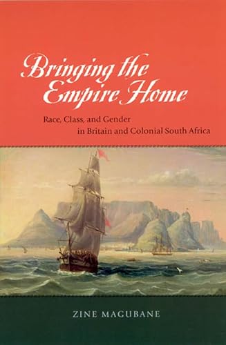 Stock image for Bringing the Empire Home: Race, Class, and Gender in Britain and Colonial South Africa for sale by Midtown Scholar Bookstore