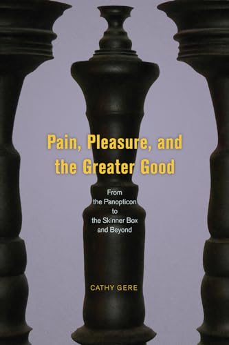 Beispielbild fr Pain, Pleasure, and the Greater Good: From the Panopticon to the Skinner Box and Beyond zum Verkauf von WorldofBooks