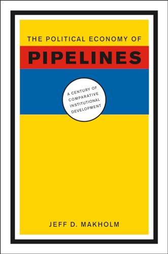 Stock image for The Political Economy of Pipelines  " A Century of Comparative Institutional Development for sale by WorldofBooks