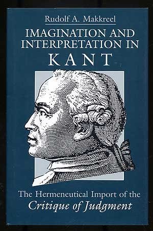 Beispielbild fr Imagination and Interpretation in Kant: The Hermeneutical Import of the Critique of Judgment zum Verkauf von Powell's Bookstores Chicago, ABAA